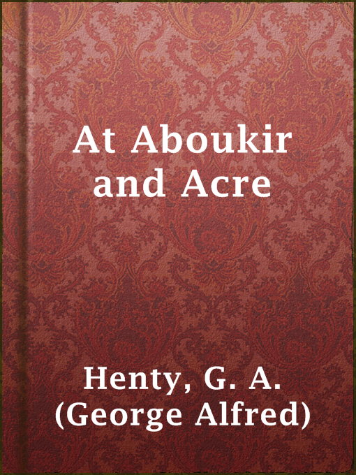 Title details for At Aboukir and Acre by G. A. (George Alfred) Henty - Wait list